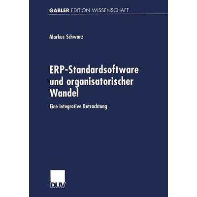 ERP-Standardsoftware und organisatorischer Wandel, Taschenbuch von Markus Schwarz, Deutscher Universitätsverlag, 978-3-8244-7295-6
