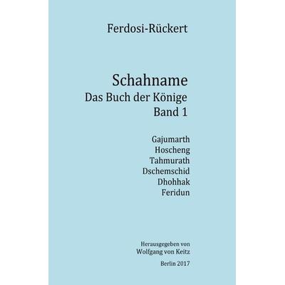 Schahname - Das Buch der Könige / Schahname - Das Buch der Könige, Band 1, Taschenbuch von Friedrich Rückert, Epubli, 978-3-7450-0757-2