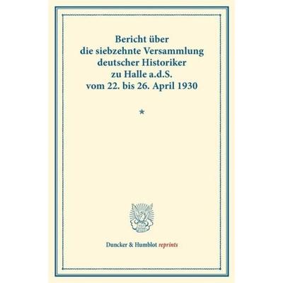 Bericht über die siebzehnte Versammlung deutscher Historiker, Taschenbuch von , Duncker & Humblot, 978-3-428-16107-2