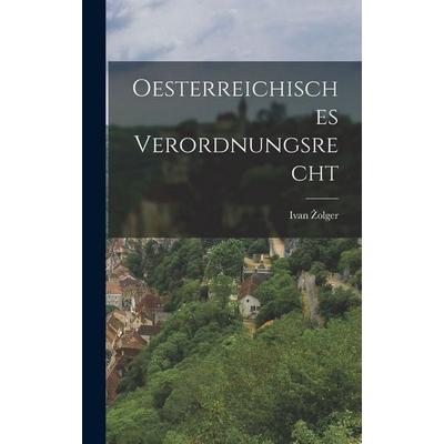 Oesterreichisches Verordnungsrecht, Gebundene Ausgabe von Ivan ¿Olger, Legare Street Press, 978-1-01-849192-9