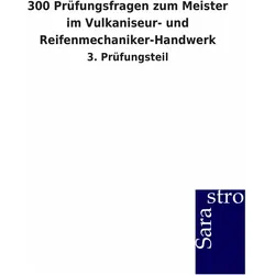 300 Prfungsfragen zum Meister im Vulkaniseur- und Reifenmechaniker-Handwerk, Schulbücher von Sarastro Gmbh