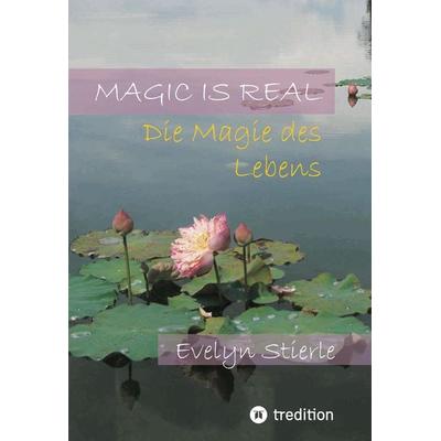 Magic is real, Taschenbuch von Evelyn Stierle, Tredition, 978-3-347-94414-5
