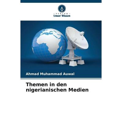 Themen in den nigerianischen Medien, Taschenbuch von Ahmad Muhammad Auwal, Verlag Unser Wissen, 978-620-9-18464-2