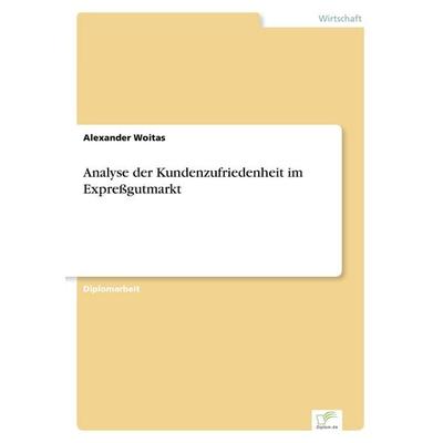 Analyse der Kundenzufriedenheit im Expreßgutmarkt, Taschenbuch von Alexander Woitas, GRIN, 978-3-8386-0369-8