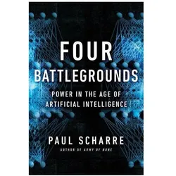 Four Battlegrounds: Power in the Age of Artificial Intelligence, Fachbücher von Paul Scharre