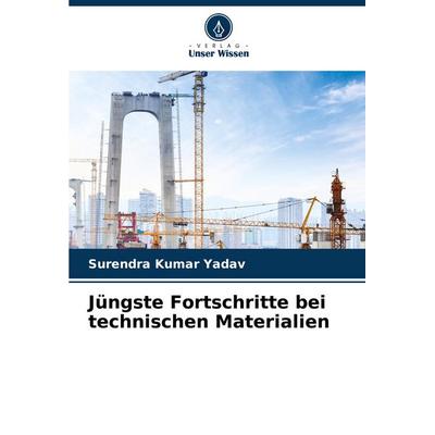 Jüngste Fortschritte bei technischen Materialien, Taschenbuch von Surendra Kumar Yadav, Verlag Unser Wissen, 978-620-7-33888-7