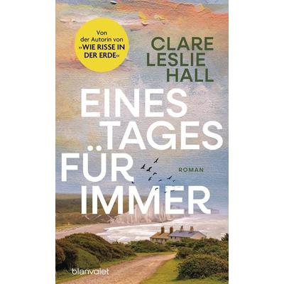 Eines Tages für immer, Taschenbuch von Clare Leslie Hall, Blanvalet, 978-3-7645-1011-4