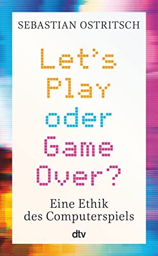 Sebastian Ostritsch - Let's Play oder Game Over?: Eine Ethik des Computerspiels - Preis vom 09.10.2026 07:28:09 h