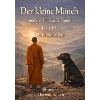 Der kleine Mönch / Der kleine Mönch - der spirituelle Hund (HQ), Taschenbuch von Silvano B., Epubli, 978-3-565-17507-9