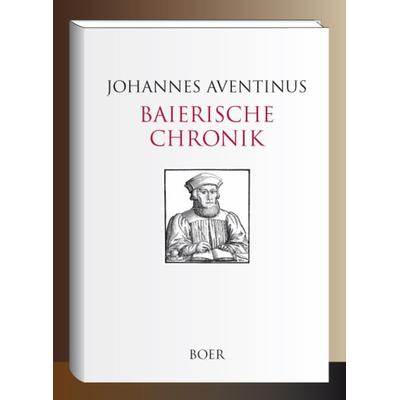 Baierische Chronik, Gebundene Ausgabe von Johannes Aventinus, Boer Verlag, 978-3-96662-143-4