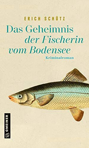 Erich Schütz - Das Geheimnis der Fischerin vom Bodensee: Kriminalroman (Kriminalromane im GMEINER-Verlag) - Preis vom 10.10.2026 11:48:34 h