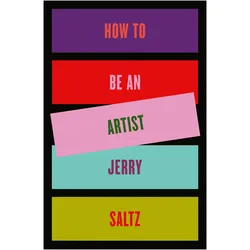 How to Be an Artist, Ratgeber von Jerry Saltz
