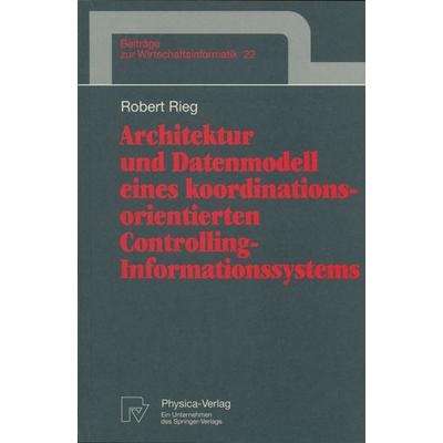 Architektur und Datenmodell eines koordinationsorientierten Controlling-Informationssystems, Taschenbuch von Robert Rieg, Physica, 978-3-7908-1010-3