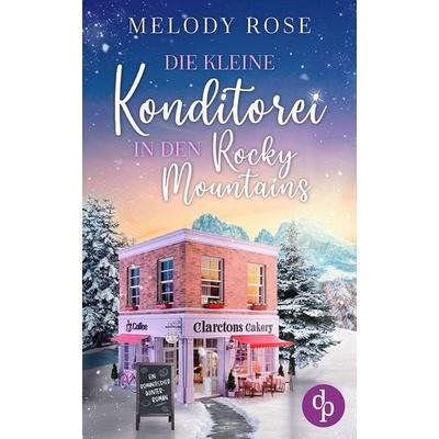 Die kleine Konditorei in den Rocky Mountains, Taschenbuch von Melody Rose, Dp Verlag, 978-3-9899819-7-3