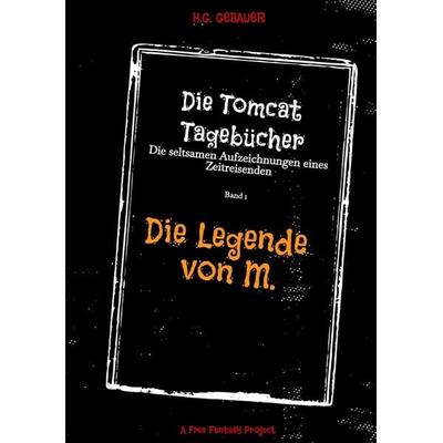 Die Tomcat Tagebücher Band 1 Die Legende von M., Taschenbuch von H.G. Gebauer, Tredition, 978-3-384-77237-4
