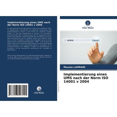 Implementierung eines UMS nach der Norm ISO 14001 v 2004, Taschenbuch von Mounia Lamrani, Verlag Unser Wissen, 978-620-3-52814-5