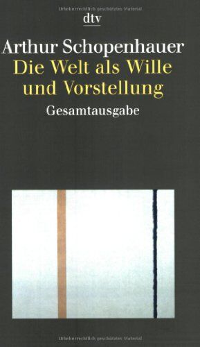 Arthur Schopenhauer - Die Welt als Wille und Vorstellung: Gesamtausgabe - Preis vom 09.10.2026 07:28:09 h