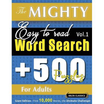THE MIGHTY EASY TO READ WORD SEARCH - 500 PUZZLES FOR ADULTS - DELTA CLASSICS - GIANT EDITION - FIND 10,000 WORDS, THE ULTIMATE CHALLENGE!,