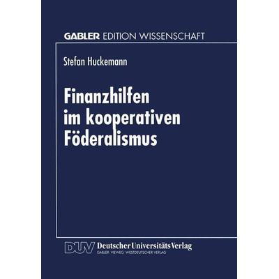 Finanzhilfen im kooperativen Föderalismus, Taschenbuch von Stefan Huckemann, Deutscher Universitätsverlag, 978-3-8244-6484-5