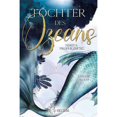 Tochter des Ozeans - Nereus Prophezeiung, Taschenbuch von Leinani Klaas, Isegrim, 978-3-95452-967-4