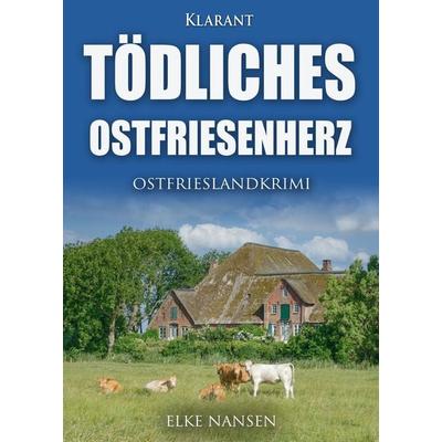 Tödliches Ostfriesenherz. Ostfrieslandkrimi, Taschenbuch von Elke Nansen, Klarant, 978-3-96586-600-3