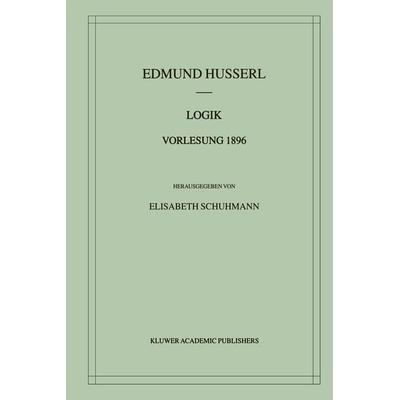 Logik Vorlesung 1896, Taschenbuch von Edmund Husserl, Springer Netherland, 978-94-010-3823-2