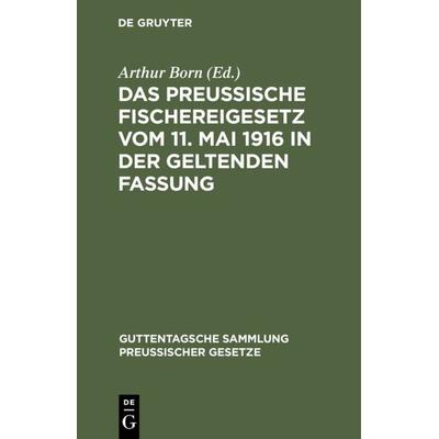 Das preussische Fischereigesetz vom 11. Mai 1916 in der geltenden Fassung, Gebundene Ausgabe von , De Gruyter, 978-3-11-103392-1