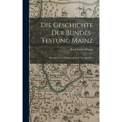 Die Geschichte der Bundes-Festung Mainz, Gebundene Ausgabe von Karl Anton Schaab, Tradd Street Press, 978-1-01-741081-5