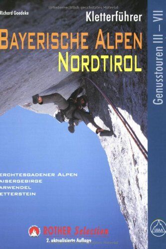 Richard Goedeke - Kletterführer Bayerische Alpen, Nordtirol: Genusstouren III-VII. 123 ausgewählte Klettertouren im Schwierigkeitsgrad III bis VII - Preis vom 11.10.2026 15:43:13 h