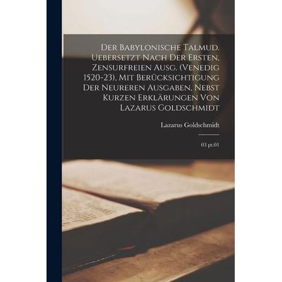 Der babylonische Talmud. Uebersetzt nach der ersten, zensurfreien Ausg. (Venedig 1520-23), mit Berücksichtigung der neureren Ausgaben, nebst kurzen