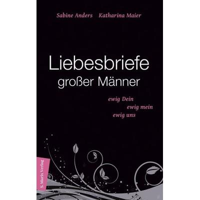 Liebesbriefe großer Männer., Paperback von Katharina Maier,Sabine Anders, Marix Verlag ein Imprint von Verlagshaus Römerweg