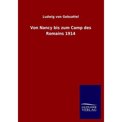 Von Nancy bis zum Camp des Romains 1914, Taschenbuch von Ludwig Gebsattel, Salzwasser, 978-3-8460-3828-4