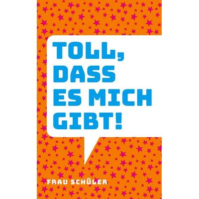 Toll, dass es mich gibt!, Taschenbuch von Frau Schüler, BoD – Books on Demand