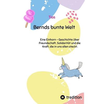 Bernds bunte Welt, Taschenbuch von Tias, Tredition, 978-3-384-66663-5