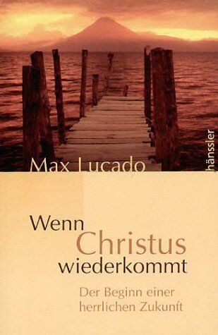 Max Lucado - Wenn Christus wiederkommt. Der Beginn einer herrlichen Zukunft - Preis vom 09.10.2026 07:28:09 h