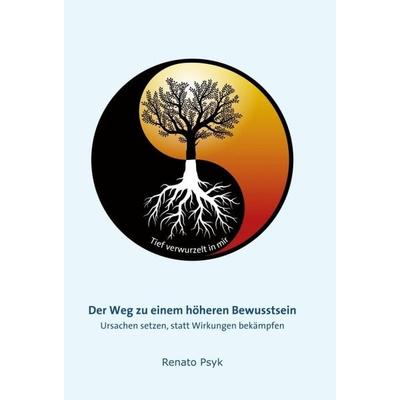 Der Weg zu einem höheren Bewusstsein, Gebundene Ausgabe von Renato Psyk, Tredition, 978-3-347-04172-1