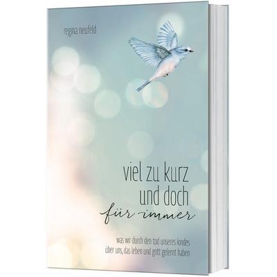 Viel zu kurz und doch für immer, Taschenbuch von Regina Neufeld, Gerth Medien, 978-3-95734-543-1