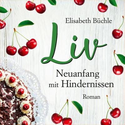 Liv - Neuanfang mit Hindernissen - Elisabeth Büchle, Audio, 9783961224395