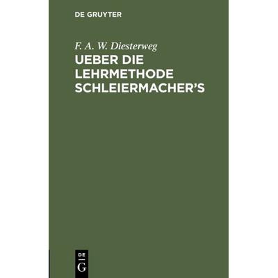 Ueber die Lehrmethode Schleiermacher's; Gebundene Ausgabe von F. A. W. Diesterweg, De Gruyter, 978-3-11-109286-7