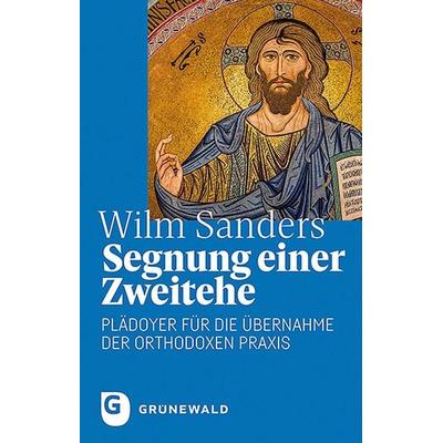 Segnung einer Zweitehe, Taschenbuch von Wilm Sanders, Matthias-Grünewald, 978-3-7867-3213-6