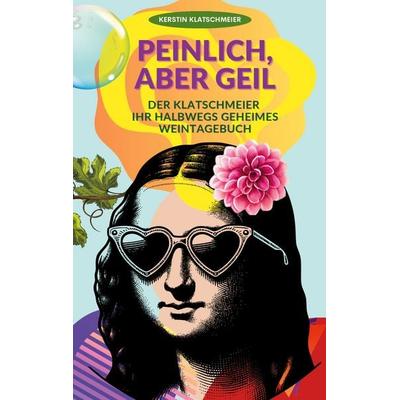 Peinlich, aber geil, Taschenbuch von Kerstin Klatschmeier, BoD – Books on Demand, 978-3-695-10361-4