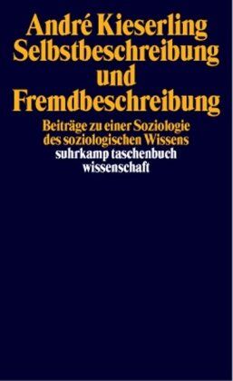 André Kieserling - Selbstbeschreibung und Fremdbeschreibung: Beiträge zu einer Soziologie des soziologischen Wissens (suhrkamp taschenbuch wissenschaft) - Preis vom 04.10.2026 03:51:26 h