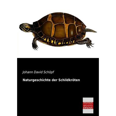 Naturgeschichte der Schildkröten, Taschenbuch von Johann David Schöpf, Bremen University Press, 978-3-95562-244-2