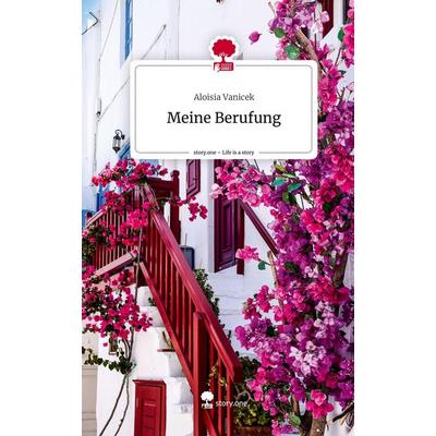 Meine Berufung. Life is a Story - story.one, Gebundene Ausgabe von Aloisia Vanicek, Story.one publishing, 978-3-7115-2034-0