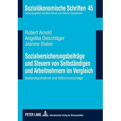 Sozialversicherungsbeiträge und Steuern von Selbständigen und Arbeitnehmern im Vergleich, Taschenbuch von Robert Arnold,Angelika Oelschläger,Jeanine