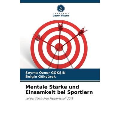 Mentale Stärke und Einsamkeit bei Sportlern, Taschenbuch von ¿eyma Öznur Gök¿¿N,Belgin Gökyürek, Verlag Unser Wissen, 978-620-9-35673-5