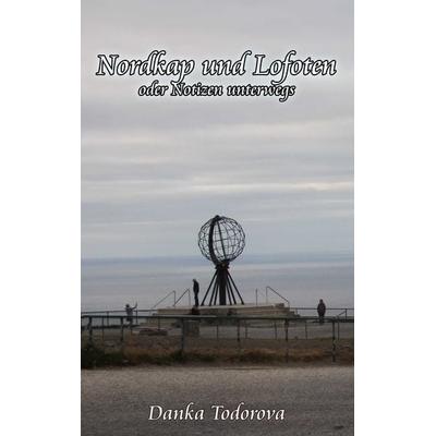 Nordkap und Lofoten oder Notizen unterwegs, Taschenbuch von Danka Todorova, BoD – Books on Demand, 978-3-7412-2237-5