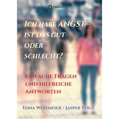 Ich habe Angst – ist das gut oder schlecht?, Taschenbuch von Edna Westmeier / Jasper Vogt, Tredition, 978-3-347-23373-7
