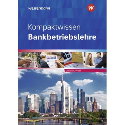 Kompaktwissen Bankbetriebslehre, Taschenbuch von Bernhard Ettmann,Karl Wolff, Westermann Berufliche Bildung, 978-3-427-33518-4
