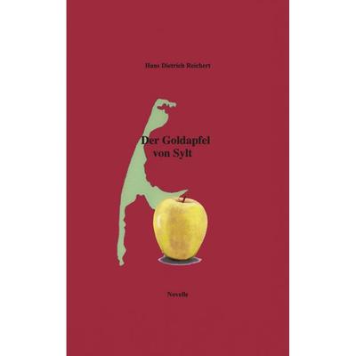 Der Goldapfel von Sylt, Taschenbuch von Hans Dietrich Reichert, BoD – Books on Demand, 978-3-8311-2225-7